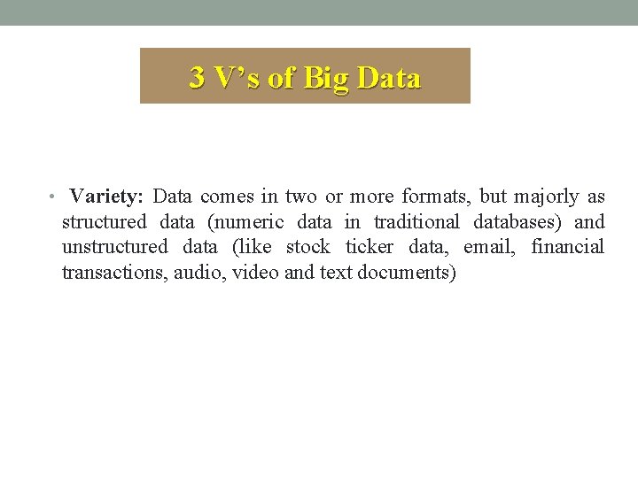 3 V’s of Big Data • Variety: Data comes in two or more formats,