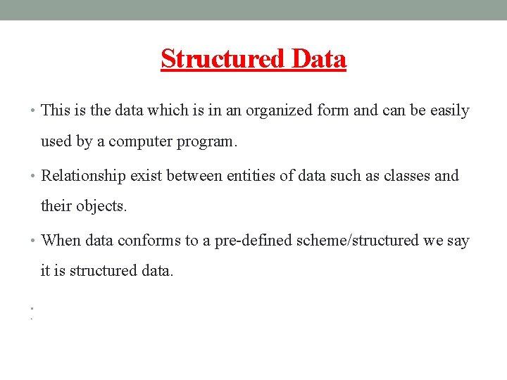 Structured Data • This is the data which is in an organized form and