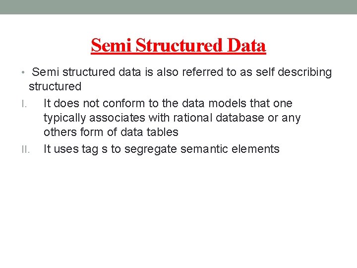 Semi Structured Data • Semi structured data is also referred to as self describing