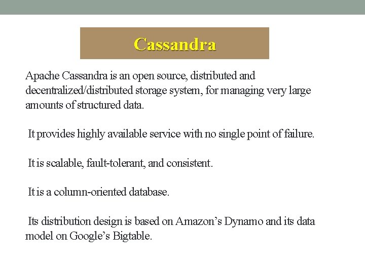 Cassandra Apache Cassandra is an open source, distributed and decentralized/distributed storage system, for managing