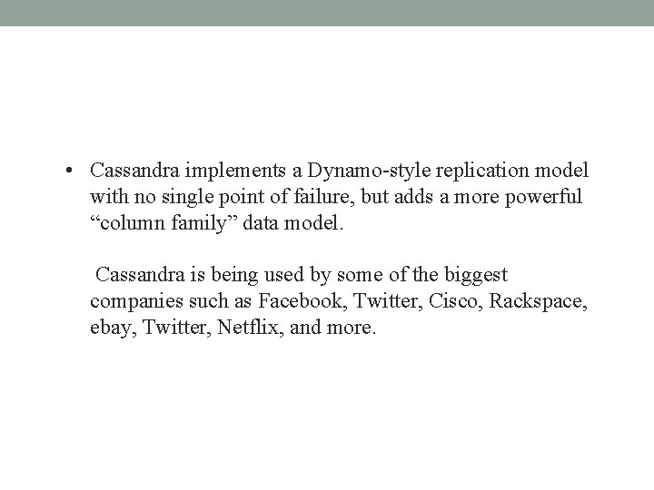  • Cassandra implements a Dynamo-style replication model with no single point of failure,
