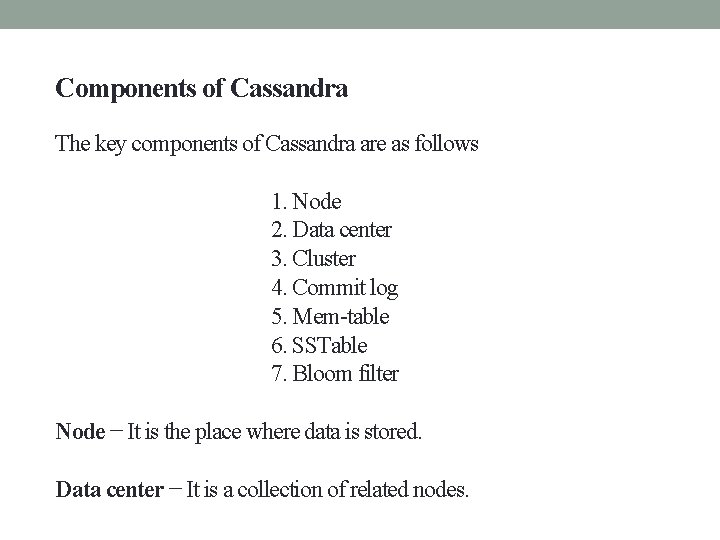 Components of Cassandra The key components of Cassandra are as follows 1. Node 2.