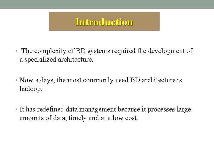 Introduction • The complexity of BD systems required the development of a specialized architecture.