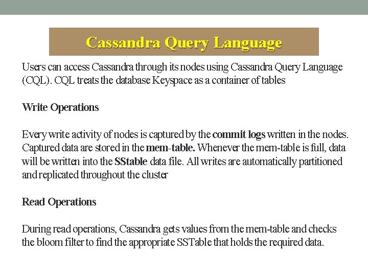 Cassandra Query Language Users can access Cassandra through its nodes using Cassandra Query Language