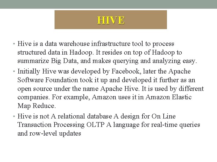 HIVE • Hive is a data warehouse infrastructure tool to process structured data in