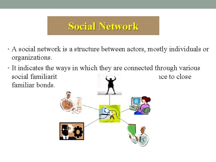 Social Network • A social network is a structure between actors, mostly individuals or