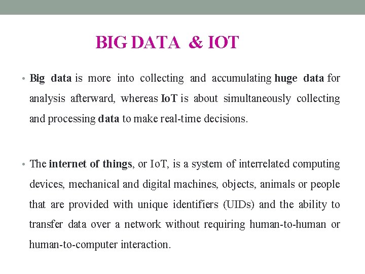 BIG DATA & IOT • Big data is more into collecting and accumulating huge