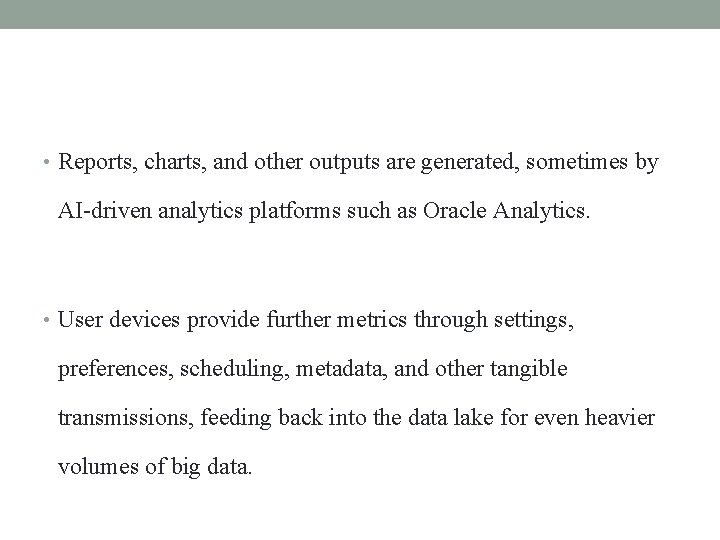  • Reports, charts, and other outputs are generated, sometimes by AI-driven analytics platforms