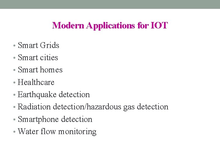 Modern Applications for IOT • Smart Grids • Smart cities • Smart homes •