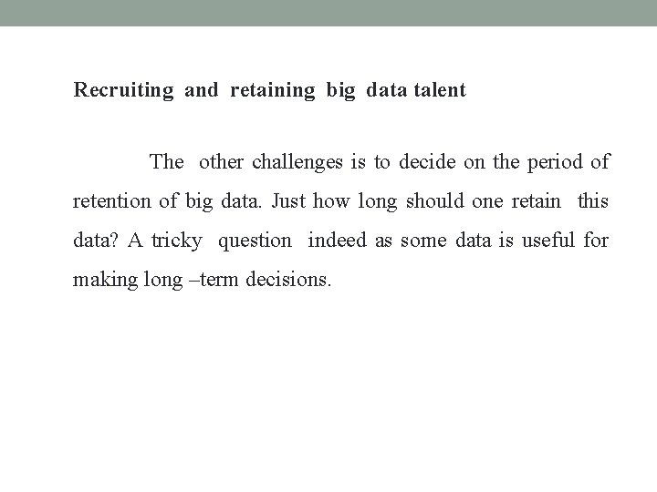 Recruiting and retaining big data talent The other challenges is to decide on the