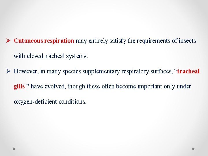 Ø Cutaneous respiration may entirely satisfy the requirements of insects with closed tracheal systems.