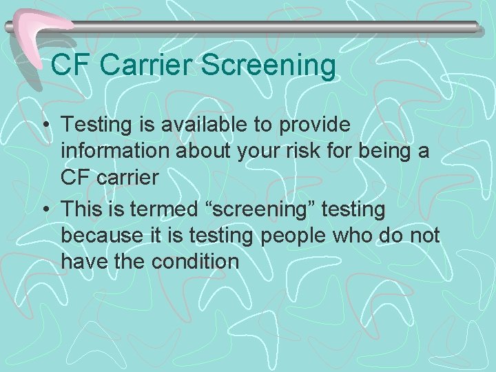 CF Carrier Screening • Testing is available to provide information about your risk for
