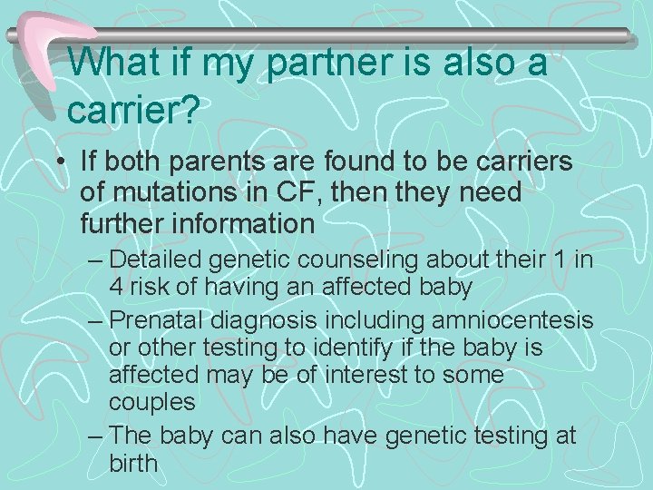 What if my partner is also a carrier? • If both parents are found