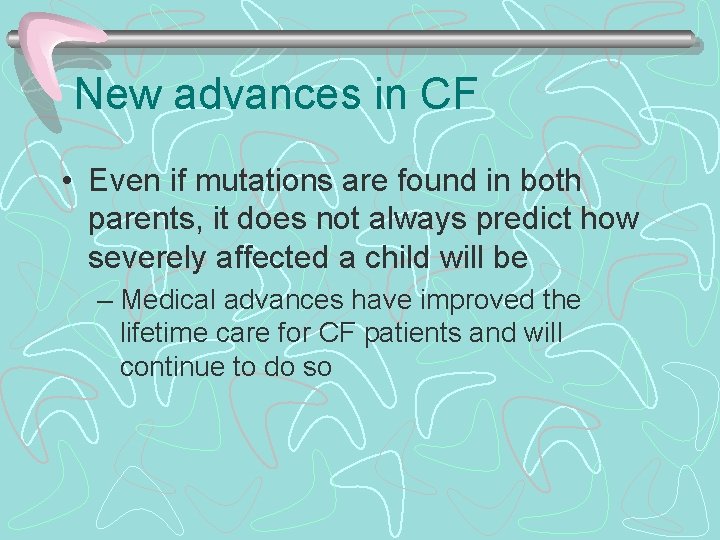 New advances in CF • Even if mutations are found in both parents, it