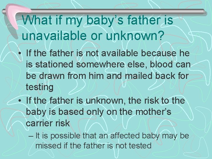 What if my baby’s father is unavailable or unknown? • If the father is