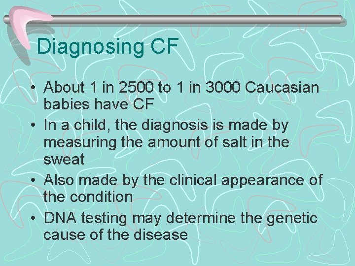 Diagnosing CF • About 1 in 2500 to 1 in 3000 Caucasian babies have