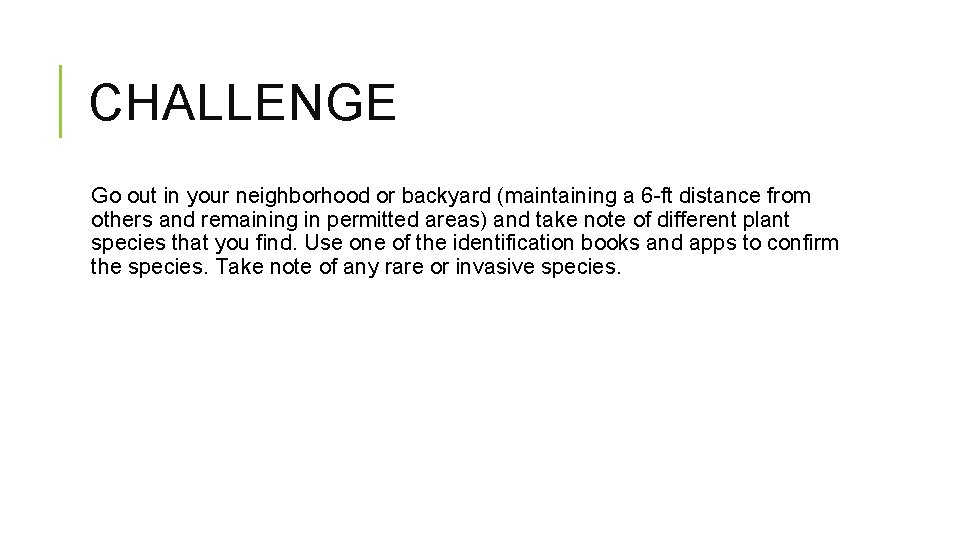 CHALLENGE Go out in your neighborhood or backyard (maintaining a 6 -ft distance from