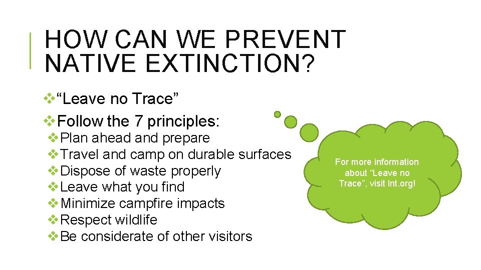 HOW CAN WE PREVENT NATIVE EXTINCTION? v“Leave no Trace” v. Follow the 7 principles: