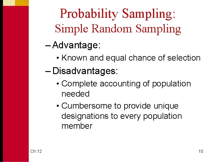 Probability Sampling: Simple Random Sampling – Advantage: • Known and equal chance of selection