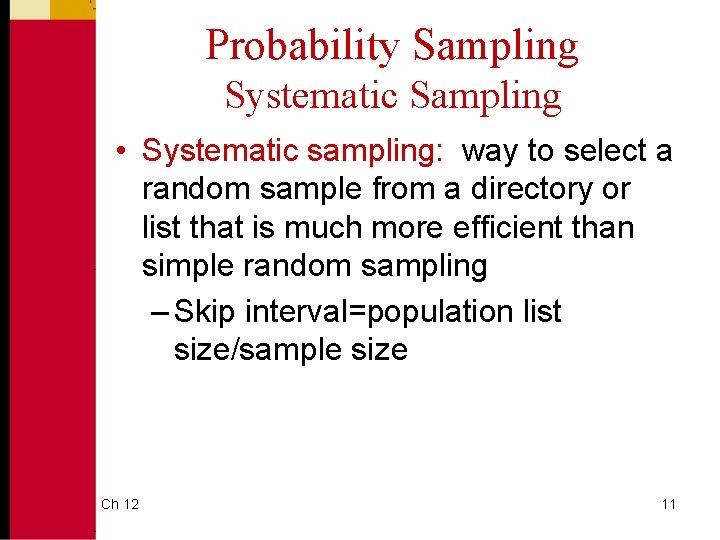 Probability Sampling Systematic Sampling • Systematic sampling: way to select a random sample from