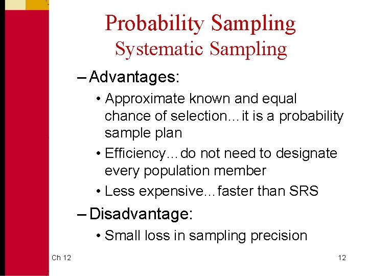 Probability Sampling Systematic Sampling – Advantages: • Approximate known and equal chance of selection…it
