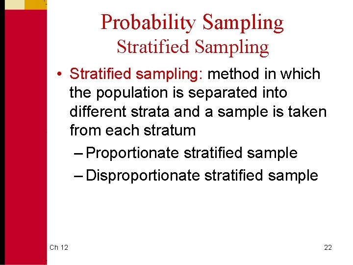 Probability Sampling Stratified Sampling • Stratified sampling: method in which the population is separated