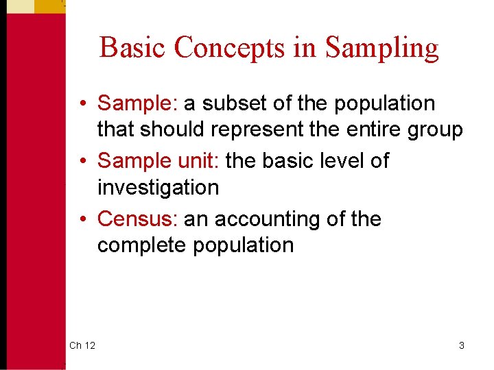 Basic Concepts in Sampling • Sample: a subset of the population that should represent