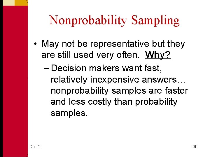 Nonprobability Sampling • May not be representative but they are still used very often.
