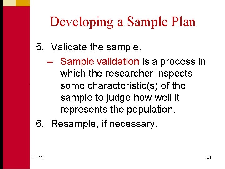Developing a Sample Plan 5. Validate the sample. – Sample validation is a process