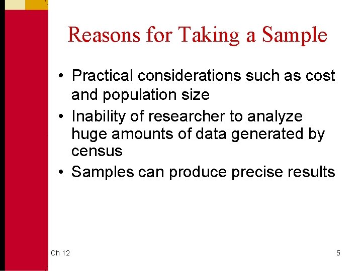 Reasons for Taking a Sample • Practical considerations such as cost and population size