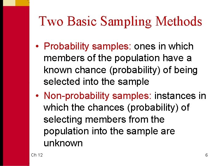 Two Basic Sampling Methods • Probability samples: ones in which members of the population