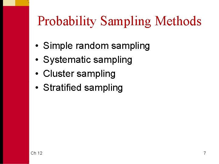 Probability Sampling Methods • • Ch 12 Simple random sampling Systematic sampling Cluster sampling