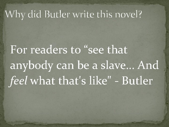 Why did Butler write this novel? For readers to “see that anybody can be