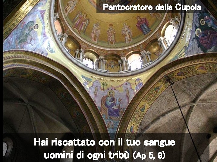 Pantocratore della Cupola Hai riscattato con il tuo sangue uomini di ogni tribù (Ap