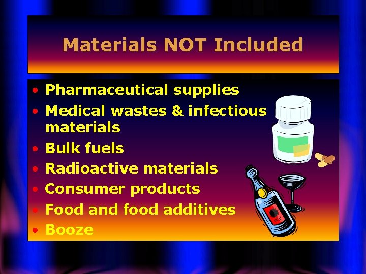 Materials NOT Included • Pharmaceutical supplies • Medical wastes & infectious materials • Bulk