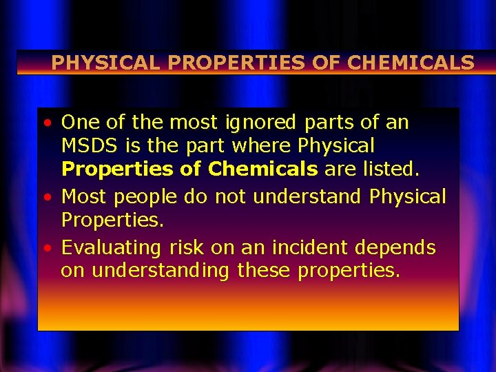 PHYSICAL PROPERTIES OF CHEMICALS • One of the most ignored parts of an MSDS