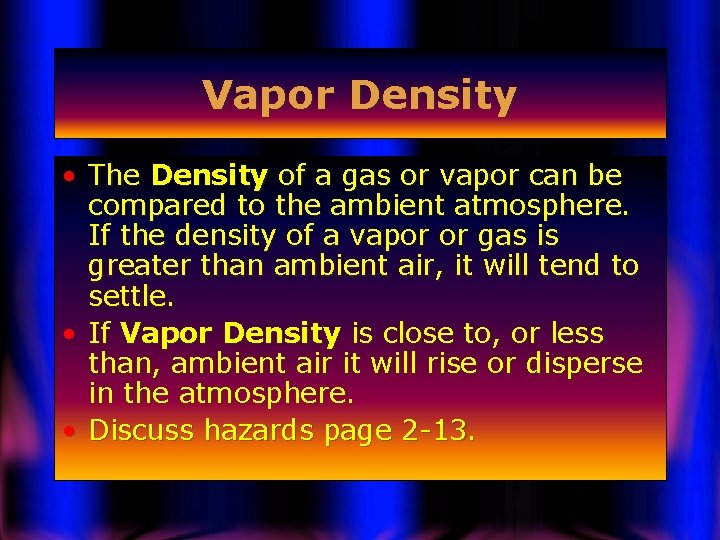 Vapor Density • The Density of a gas or vapor can be compared to
