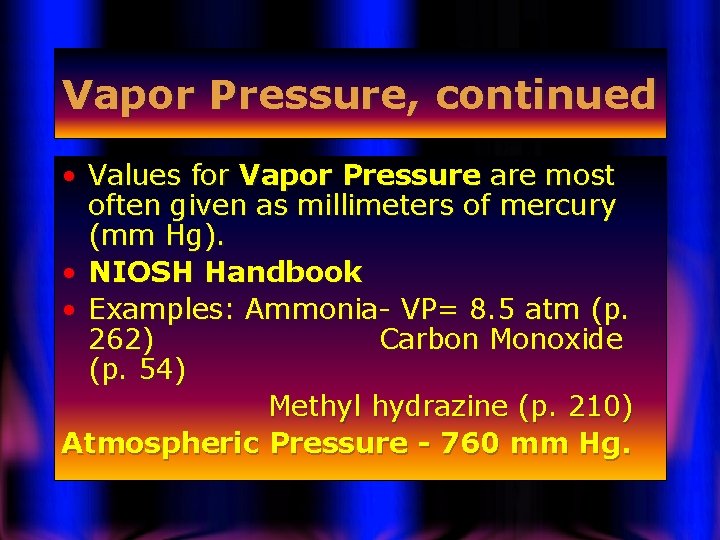 Vapor Pressure, continued • Values for Vapor Pressure are most often given as millimeters