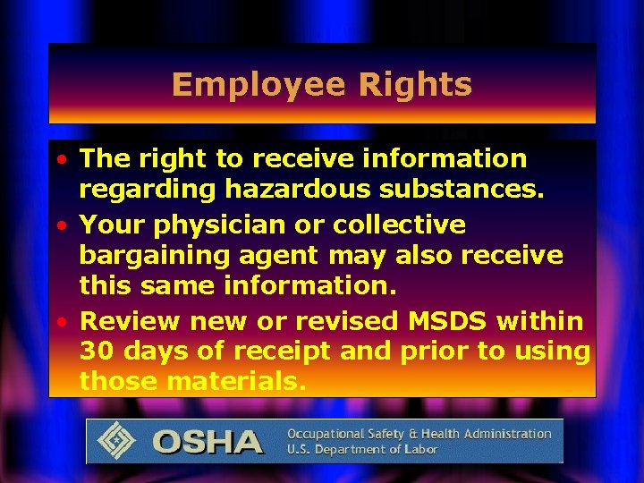 Employee Rights • The right to receive information regarding hazardous substances. • Your physician