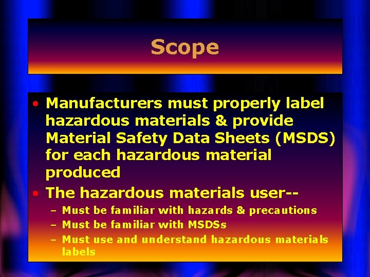 Scope • Manufacturers must properly label hazardous materials & provide Material Safety Data Sheets