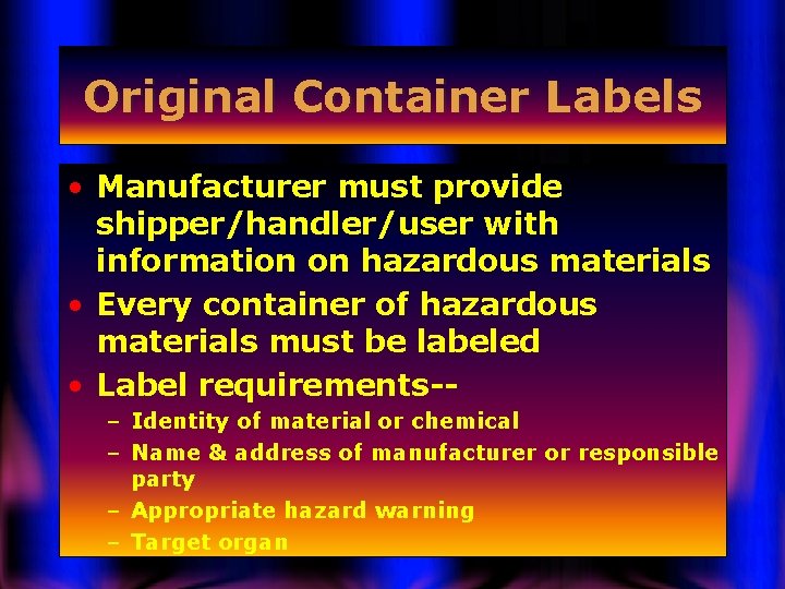 Original Container Labels • Manufacturer must provide shipper/handler/user with information on hazardous materials •