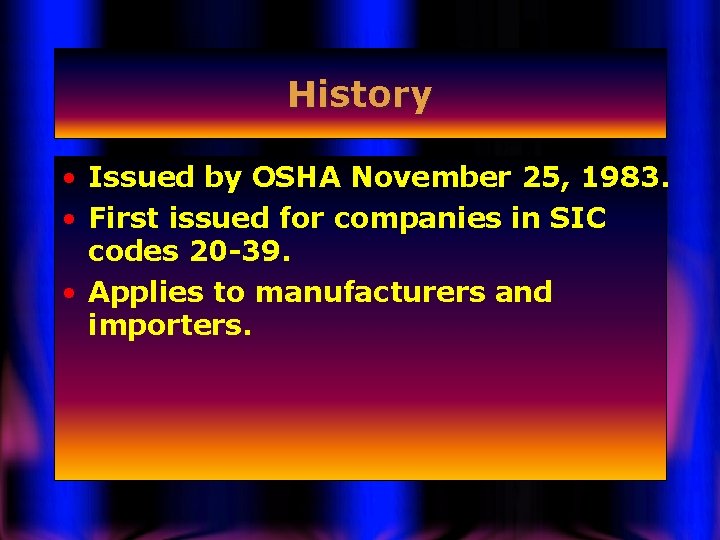 History • Issued by OSHA November 25, 1983. • First issued for companies in