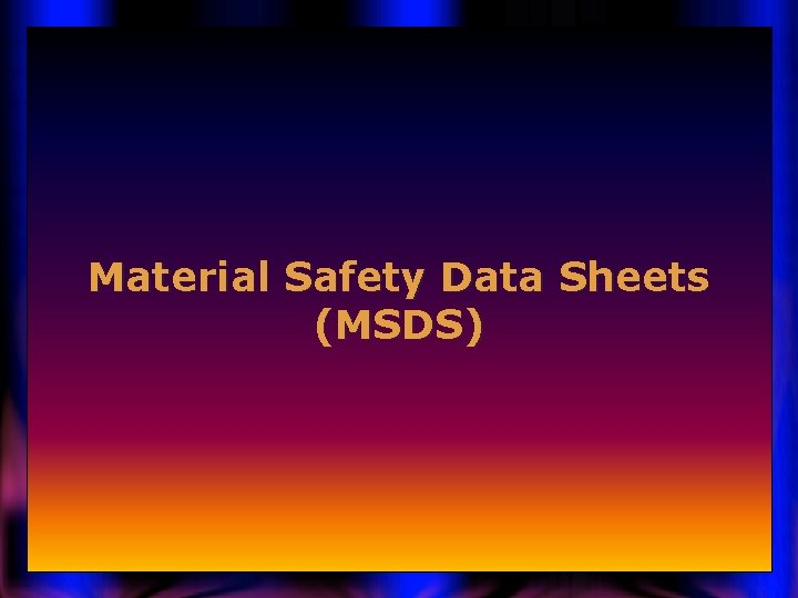 Material Safety Data Sheets (MSDS) 