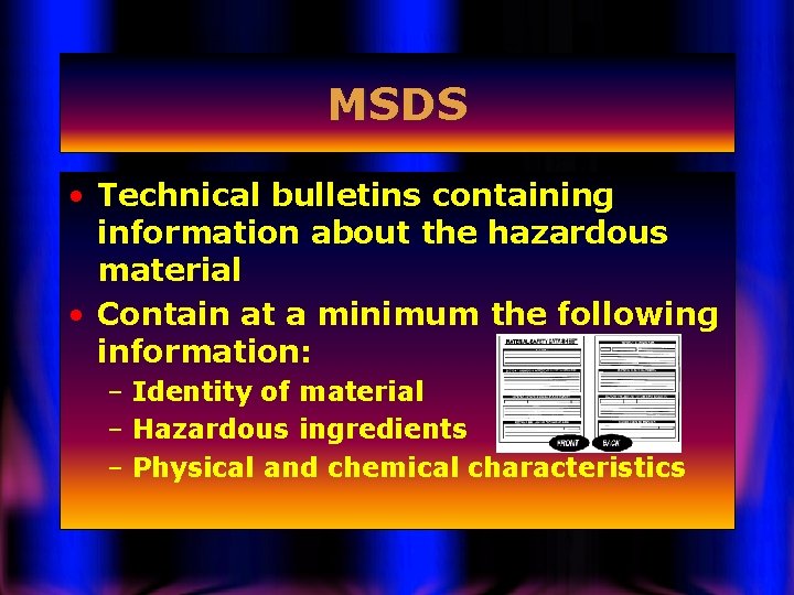 MSDS • Technical bulletins containing information about the hazardous material • Contain at a