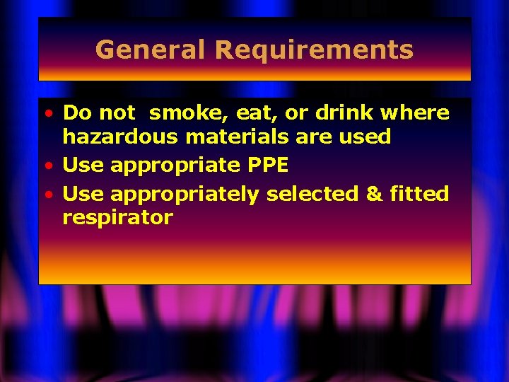 General Requirements • Do not smoke, eat, or drink where hazardous materials are used