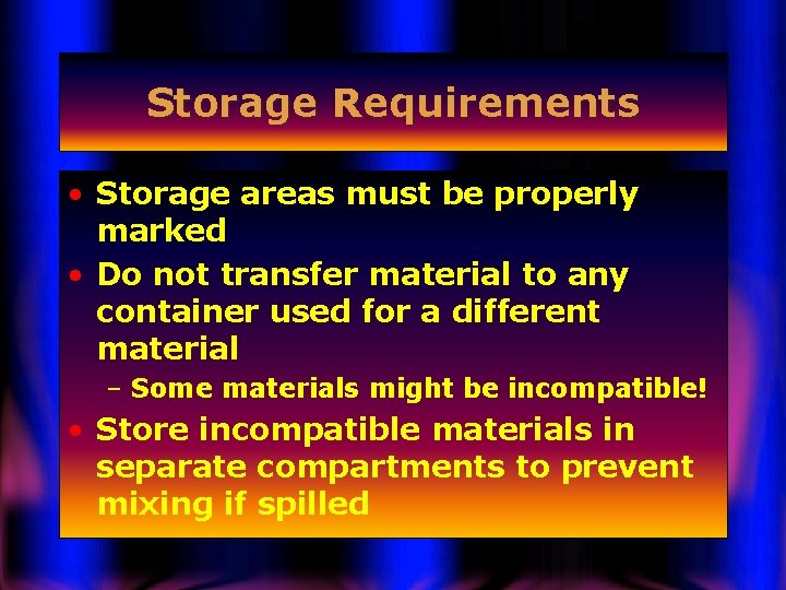 Storage Requirements • Storage areas must be properly marked • Do not transfer material