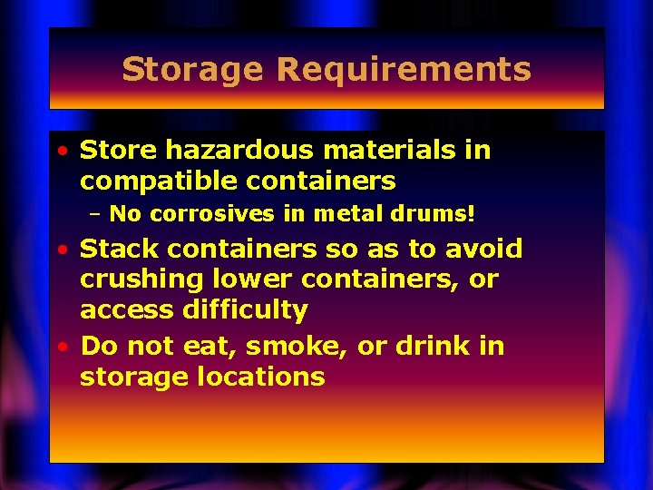 Storage Requirements • Store hazardous materials in compatible containers – No corrosives in metal
