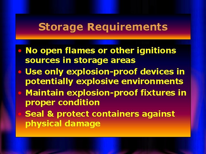 Storage Requirements • No open flames or other ignitions sources in storage areas •