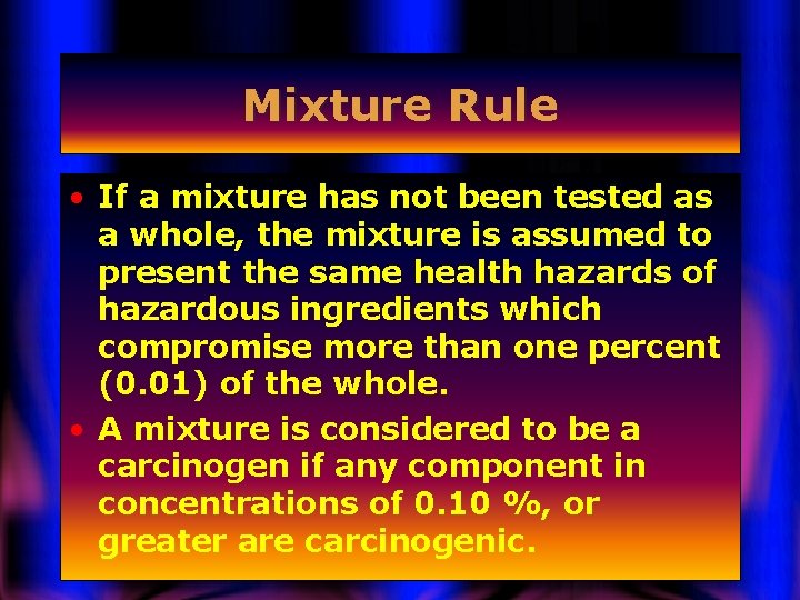Mixture Rule • If a mixture has not been tested as a whole, the
