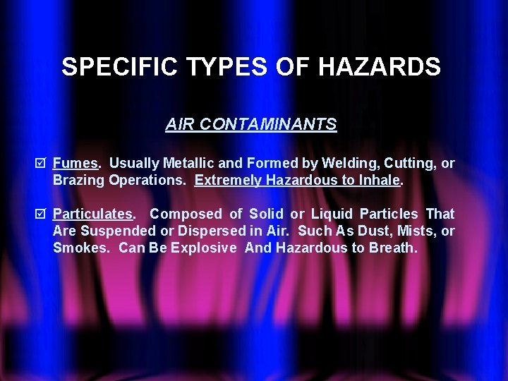 SPECIFIC TYPES OF HAZARDS AIR CONTAMINANTS þ Fumes. Usually Metallic and Formed by Welding,